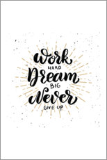 Poster  Work hard, dream big, never give up - Typobox