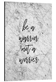 Alubild  Be a warrior, not a worrier - Orara Studio